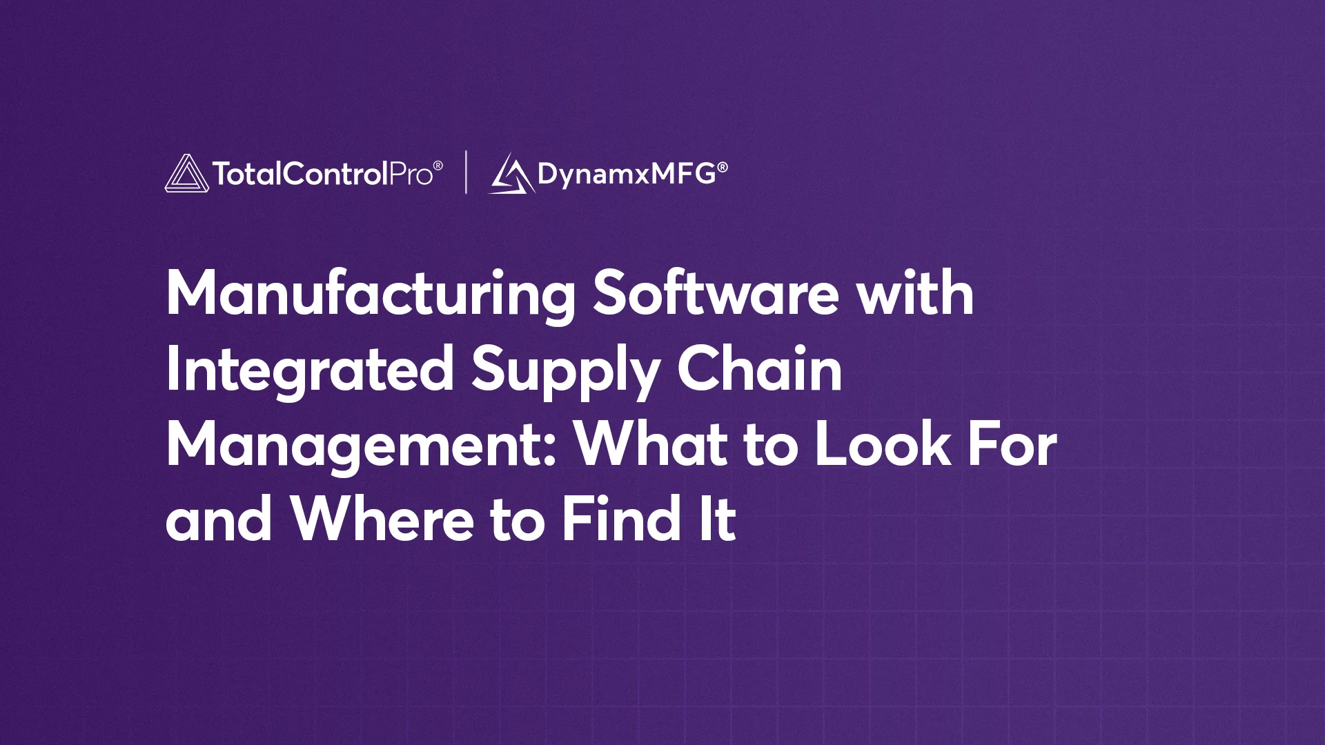 Manufacturing Software with Integrated Supply Chain Management What to Look For and Where to Find It Manufacturing Software with Integrated Supply Chain Management What to Look For and Where to Find It