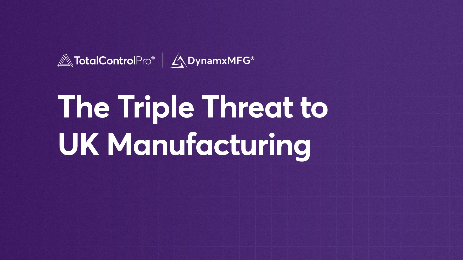 The Triple Threat to UK Manufacturing The Triple Threat to UK Manufacturing